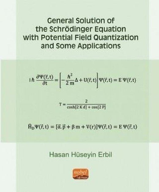 General Solution of the Schrödinger Equation With Potential Field Quantization and Some Applications | Nobel Bilimsel Eserler (İnce Kapak)