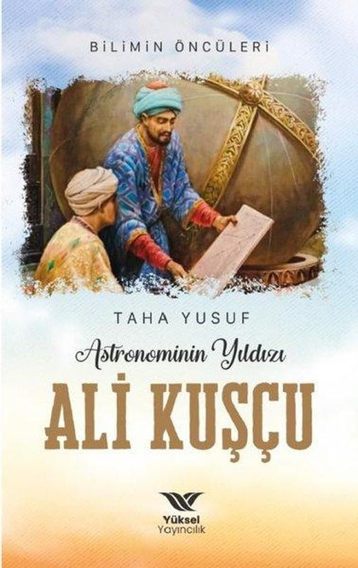Astronominin Yıldızı Ali Kuşçu | Yüksel Yayıncılık (İnce Kapak)