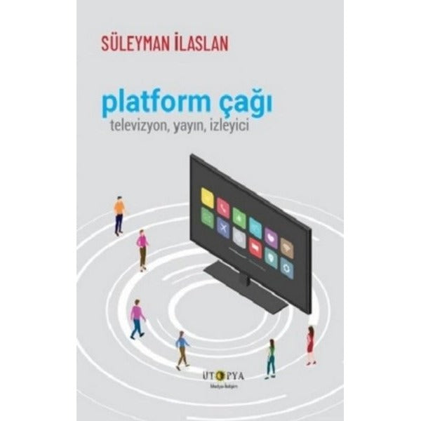 Platform Çağı: Televizyon Yayın İzleyici | Ütopya Yayınevi (İnce Kapak)