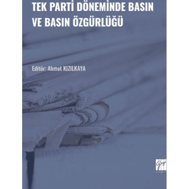 Tek Parti Döneminde Basın ve Basın Özgürlüğü | Gazi Kitabevi (Ciltsiz)