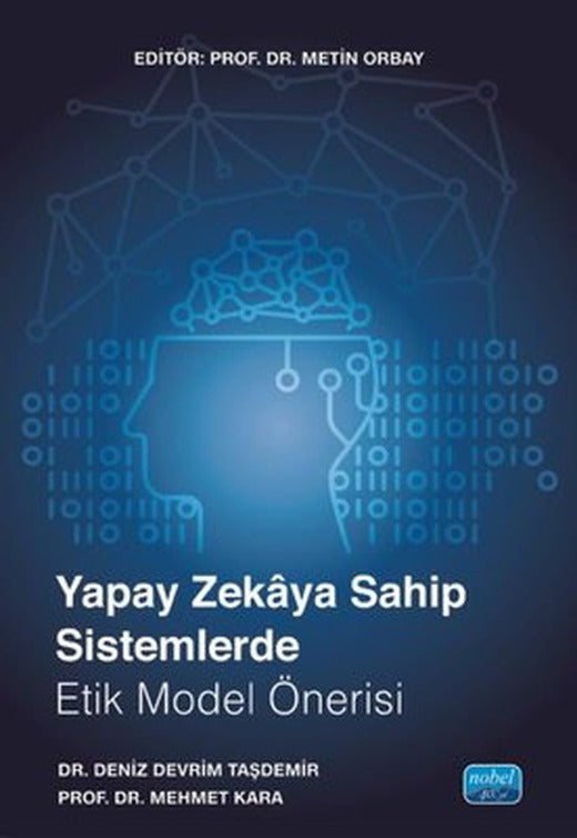 Yapay Zekaya Sahip Sistemlerde Etik Model Önerisi | Nobel Akademik Yayıncılık (İnce Kapak)