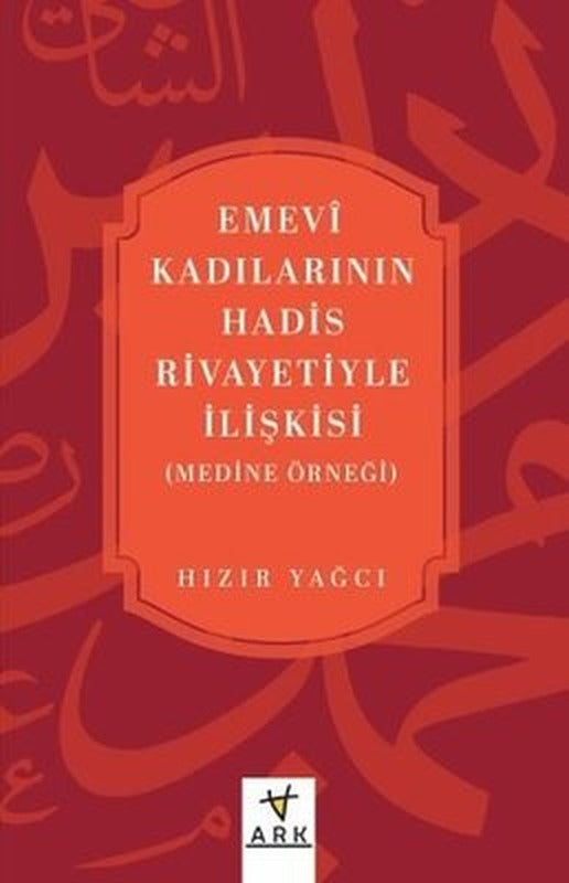 Emevi Kadılarının Hadis Rivayetiyle İlişkisi (Medine Örneği) | Ark Kitapları (İnce Kapak)