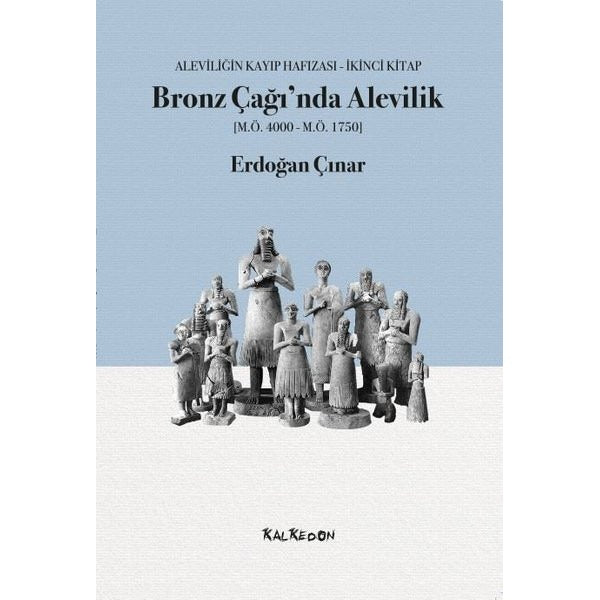 Bronz Çağında Alevilik: Aleviliğin Kayıp Hafızası İkinci Kitap | Kalkedon