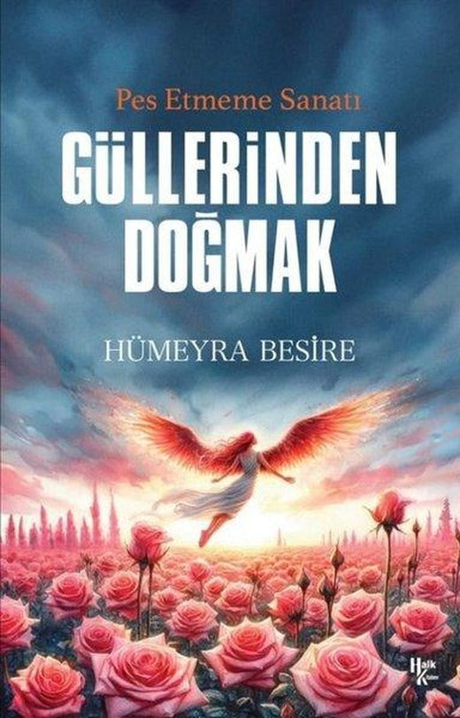 Güllerinden Doğmak - Pes Etmeme Sanatı | Halk Kitabevi (İnce Kapak)