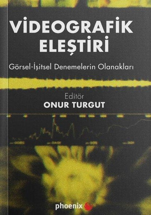 Videografik Eleştiri: Görsel - İşitsel Denemelerin Olanakları | Phoenix (İnce Kapak)