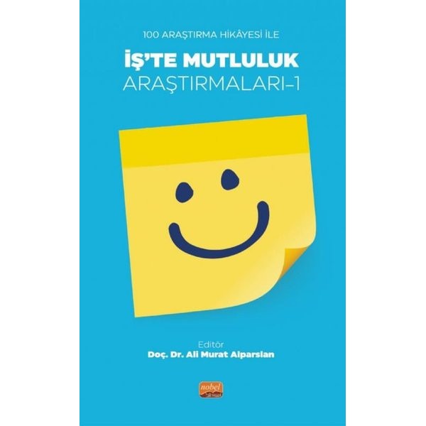 İş'te Mutluluk Araştırmaları 1 - 100 Araştırma Hikayesi ile | Nobel Bilimsel Eserler (İnce Kapak)