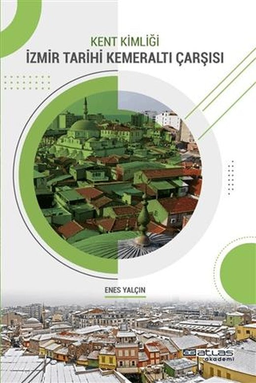 Kent Kimliği İzmir Tarihi Kemeraltı Çarşısı | Atlas Akademi (Ciltsiz)