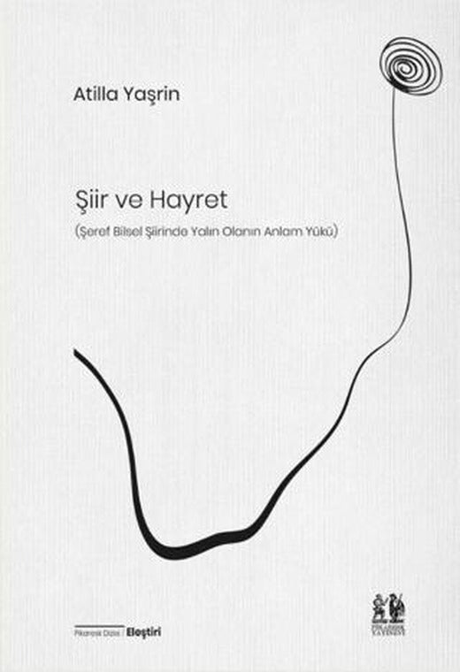 Şiir ve Hayret (Şeref Bilsel Şiirinde Yalın Olanın Anlam Yükü) | Pikaresk Yayınevi (Ciltsiz)