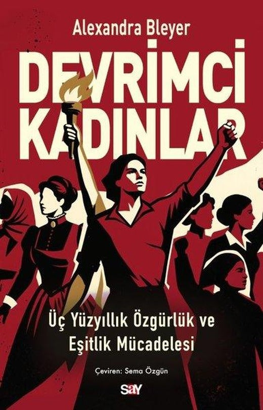 Devrimci Kadınlar - Üç Yuzyıllık Özgurluk ve Eşitlik Mucadelesi | Say Yayınları (İnce Kapak)