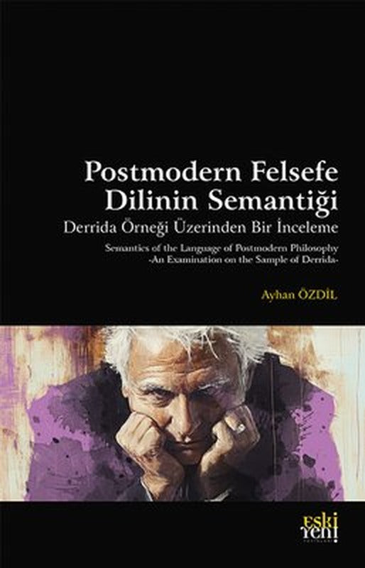 Postmodern Felsefe Dilinin Semantiği AM59 - Derrida Örneği Üzerinden Bir İnceleme | Eskiyeni Yayınları (İnce Kapak)