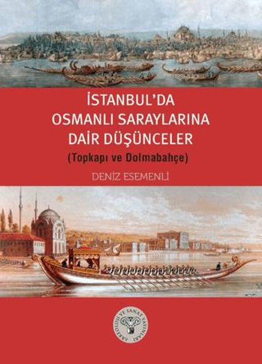 İstanbul’da Osmanlı Saraylarına Dair Düşünceler (Topkapı ve Dolmabahçe) | Arkeoloji ve Sanat Yayınları (Ciltsiz)