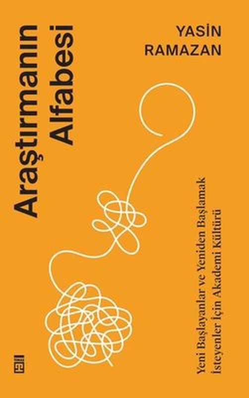 Araştırmanın Alfabesi - Yeni Başlayanlar ve Yeniden Başlamak İsteyenler İçin Akademi Kültürü | Timaş Yayınları (İnce Kapak)