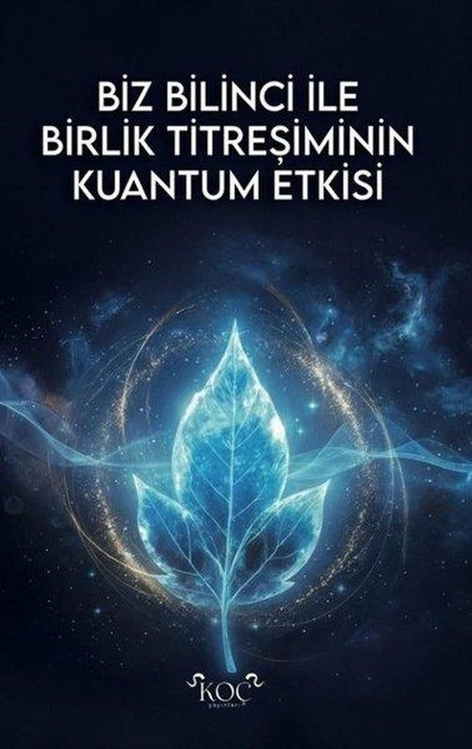 Biz Bilinci İle Birlik Titreşiminin Kuantum Etkisi | Koç Yayınları (Ciltli)