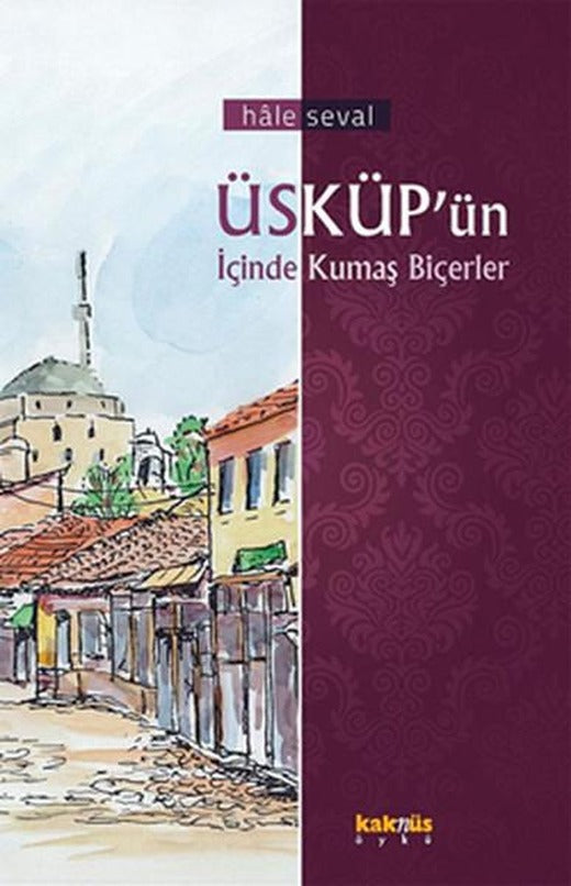 Üsküp'ün İçinde Kumaş Biçerler | Kaknüs Yayınları (İnce Kapak)