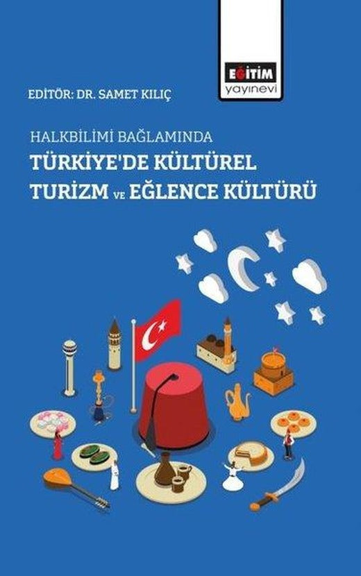Halkbilimi Bağlamında Türkiye'de Kültürel Turizm ve Eğlence Kültürü | Eğitim Yayınevi (İnce Kapak)