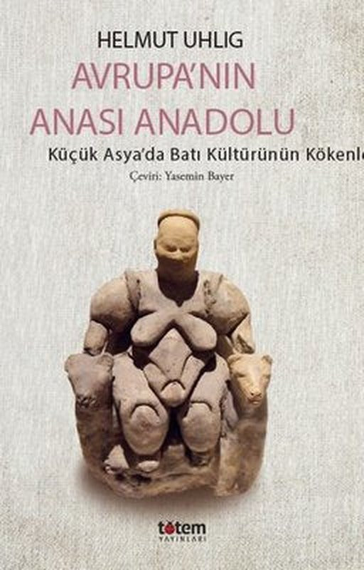Avrupa'nın Anası Anadolu - Küçük Asya'da Batı Kültürünün Kökenleri | Totem