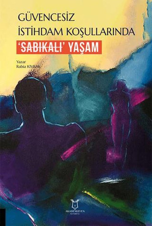 Güvencesiz İstihdam Koşullarında ‘Sabıkalı’ Yaşam | Akademisyen Kitabevi (Ciltsiz)