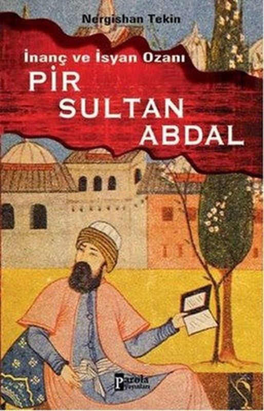 İnanç ve İsyan Ozanı Pir Sultan Abdal | Parola Yayınları