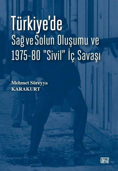 Türkiye'de Sağ ve Solun Oluşumu ve 1975 - 80 Sivil İç Savaşı | Nota Bene Yayınları (İnce Kapak)  - Resim 1