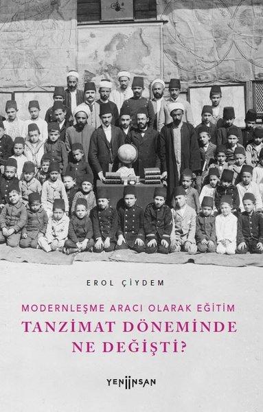 Tanzimat Döneminde Ne Değişti? Modernleşme Aracı Olarak Eğitim | Yeni İnsan Yayınevi (İnce Kapak)  - Resim 1