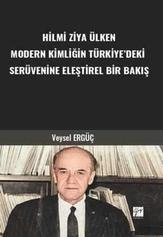 Hilmi Ziya Ülken Modern Kimliğin Türkiye’deki Serüvenine Eleştirel Bir Bakış | Gazi Kitabevi (Ciltsiz)  - Resim 1