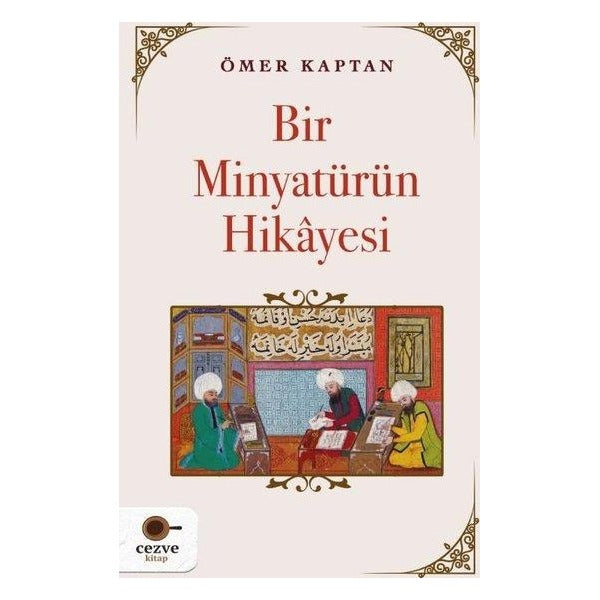 Bir Minyatürün Hikayesi | Cezve Kitap (İnce Kapak)
