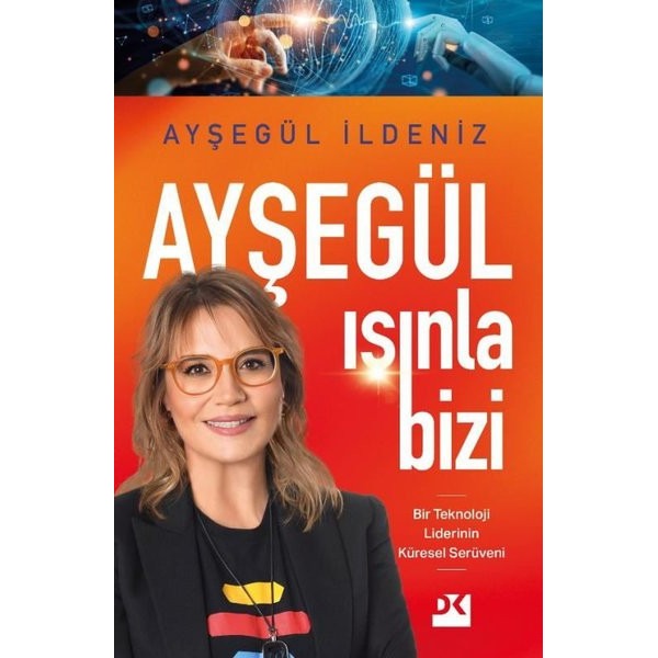 Ayşegül Işınla Bizi - Bir Teknoloji Liderinin Küresel Serüveni | Doğan Kitap (İnce Kapak)