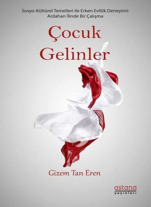 Çocuk Gelinler-Ardahan İline Sosyo Kültürel Bir Çalışma | Astana Yayınları