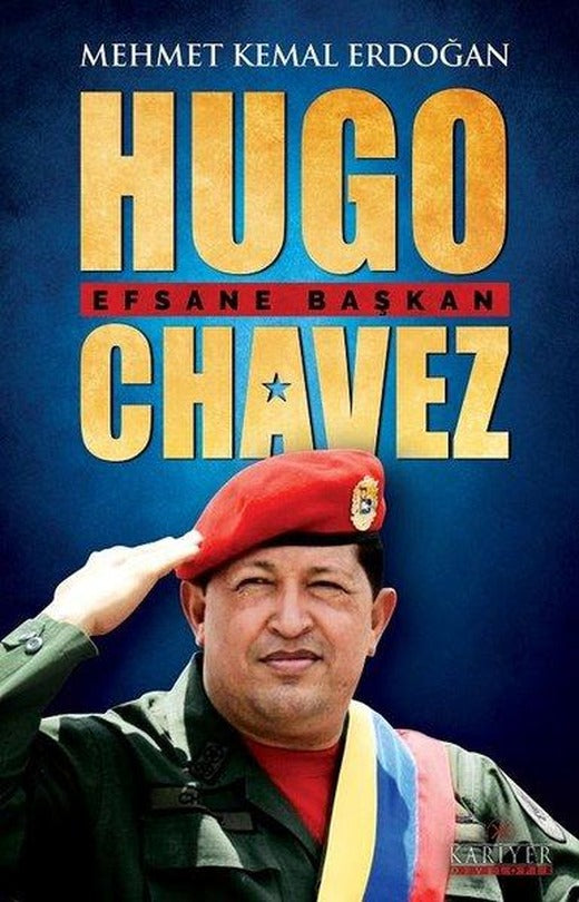 Hugo Chavez: Efsane Başkan | Kariyer Yayınları (İnce Kapak)
