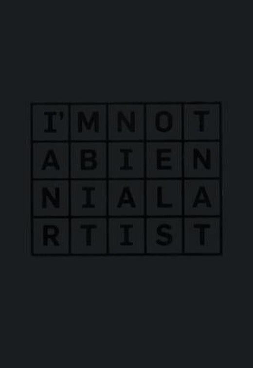 I’m Not a Biennial Artist