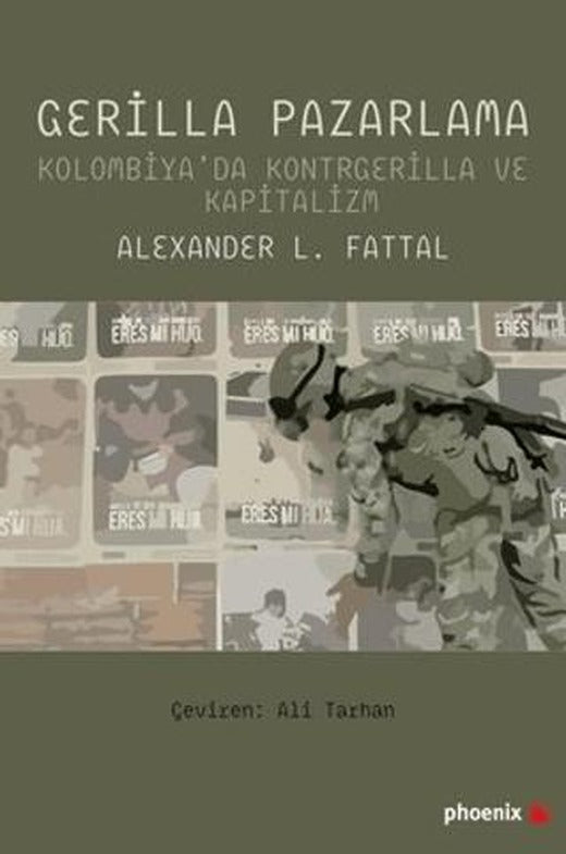 Gerilla Pazarlama - Kolombiya'da Kontrgerilla ve Kapitalizm | Phoenix Yayınevi (Ciltsiz)