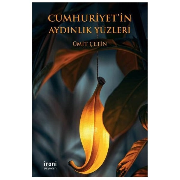 Cumhuriyet'in Aydınlık Yüzleri | İroni Yayınları (İnce Kapak)