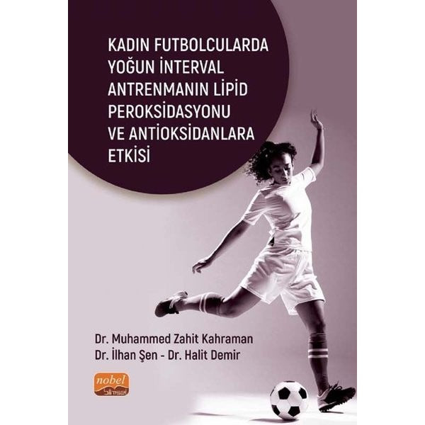 Kadın Futbolcularda Yoğun İnterval Antrenmanın Lipid Peroksidasyonu ve Antioksidanlara Etkisi | Nobel Bilimsel Eserler (İnce Kapak)