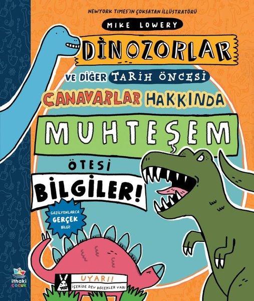 Dinozorlar ve Diğer Tarih Öncesi Canavarlar Hakkında Muhteşem Ötesi Bilgiler! | İthaki Çocuk (İnce Kapak)  - Resim 1