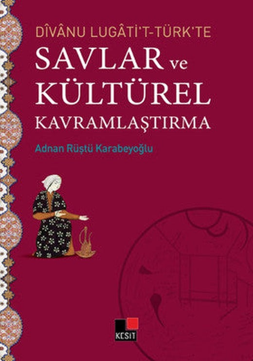 Divanu Lugati't-Türk'te Savlar ve Kültürel Kavramlaştırma | Kesit Yayınları