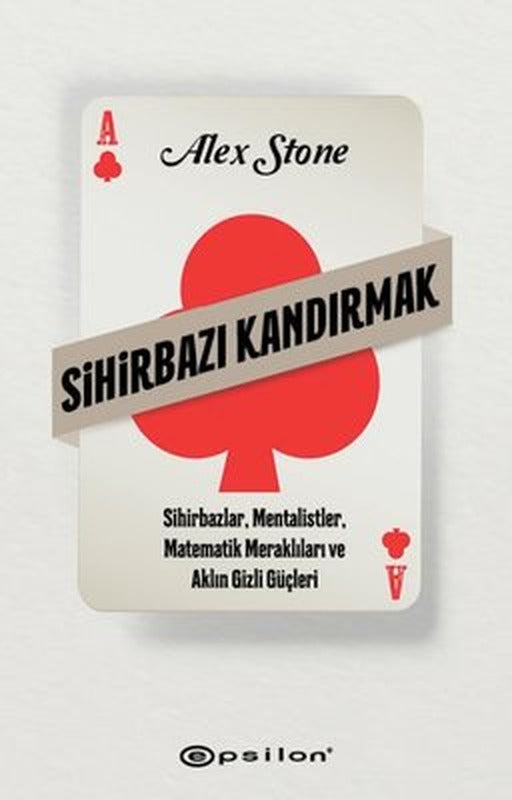 Sihirbazı Kandırmak - Sihirbazlar Mentalistler Matematik Meraklıları ve Aklın Gizli Güçleri | Epsilon Yayınevi