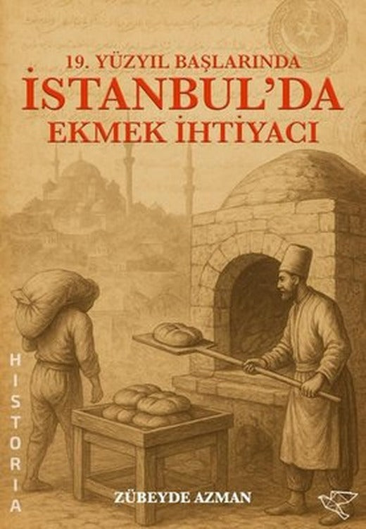 19. Yüzyıl Başlarında İstanbul'da Ekmek İhtiyacı | Avis Original Yayınları (İnce Kapak)