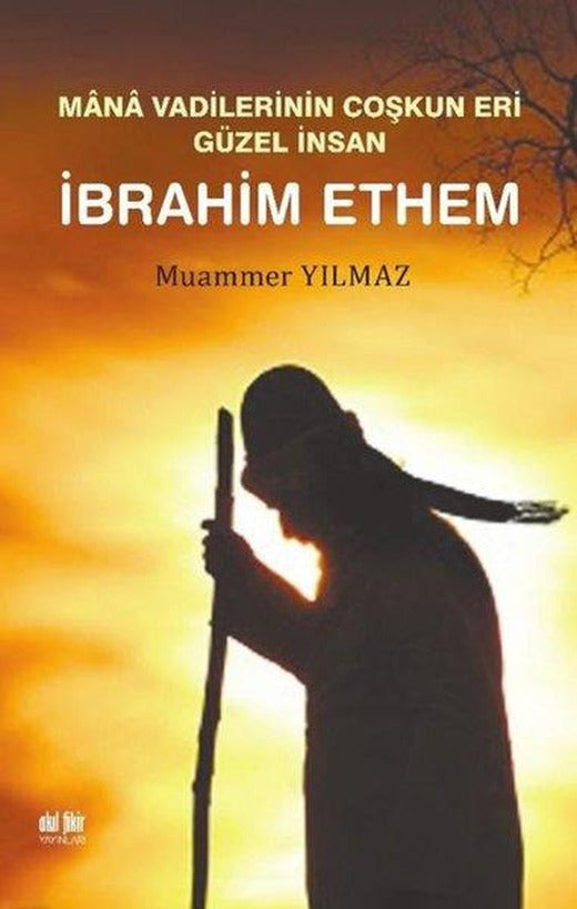 İbrahim Ethem - Mana Vadilerinin Coşkun Yeri Güzel İnsan | Akıl Fikir Yayınları (İnce Kapak)