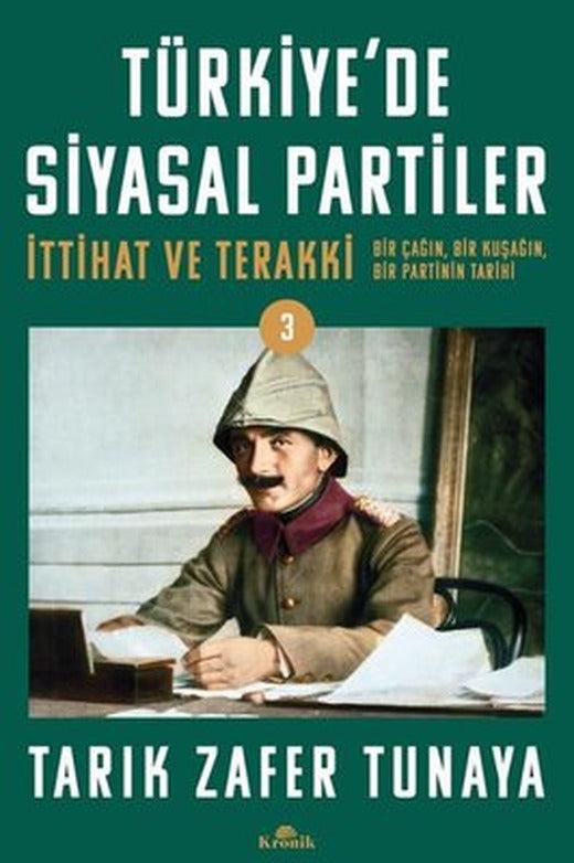 Türkiye'de Siyasal Partiler - İttihat ve Terakki - Bir Çağın Bir Kuşağın Bir Partinin Tarihi | Kronik Kitap (İnce Kapak)
