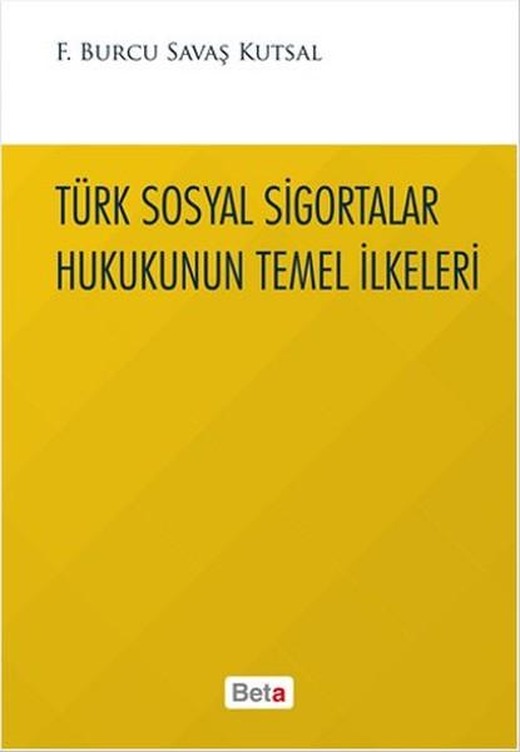Türk Sosyal Sigortalar Hukukunun Temel İlkeleri | Beta Yayınları (İnce Kapak)