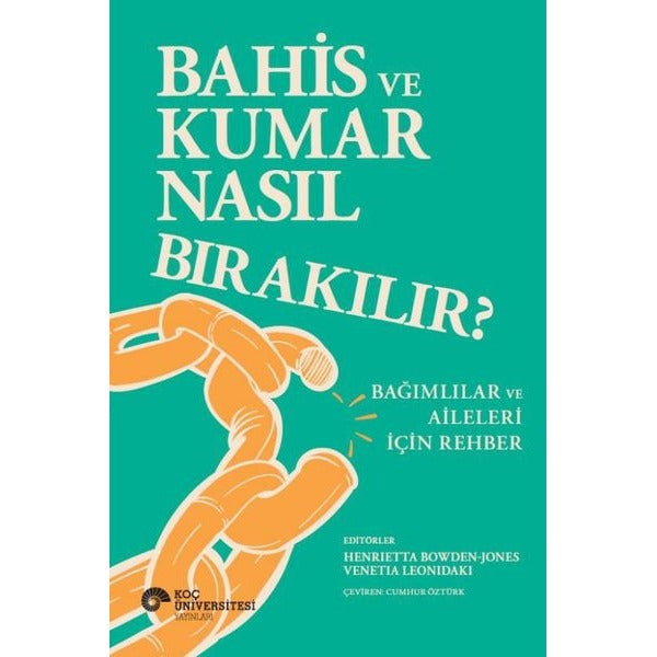 Bahis ve Kumar Nasıl Bırakılır? - Bağımlılar ve Aileleri İçin Rehber | Koç Üniversitesi Yayınları (İnce Kapak)