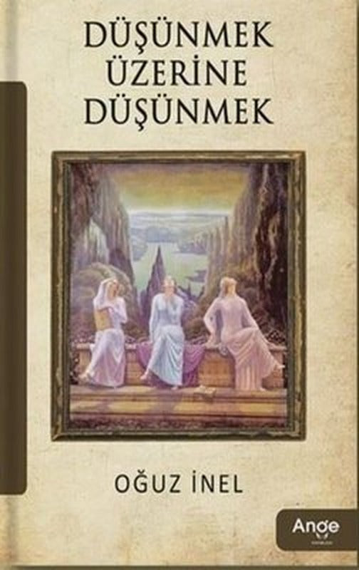 Düşünmek Üzerine Düşünmek | Ange Yayınları (İnce Kapak)
