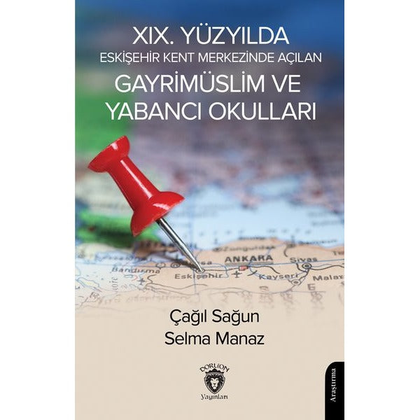 XIX. Yüzyılda Eskişehir Kent Merkezinde Açılan Gayrimüslim ve Yabancı Okulları | Dorlion Yayınları (Ciltsiz)