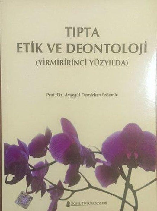 Tıpta Etik Ve Deontoloji - 21.Yüzyılda | Nobel Tıp Kitabevleri (İnce Kapak)