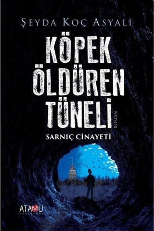 Köpek Öldüren Tüneli Sarnıç Cinayeti | Atamu Yayınları (Ciltsiz)