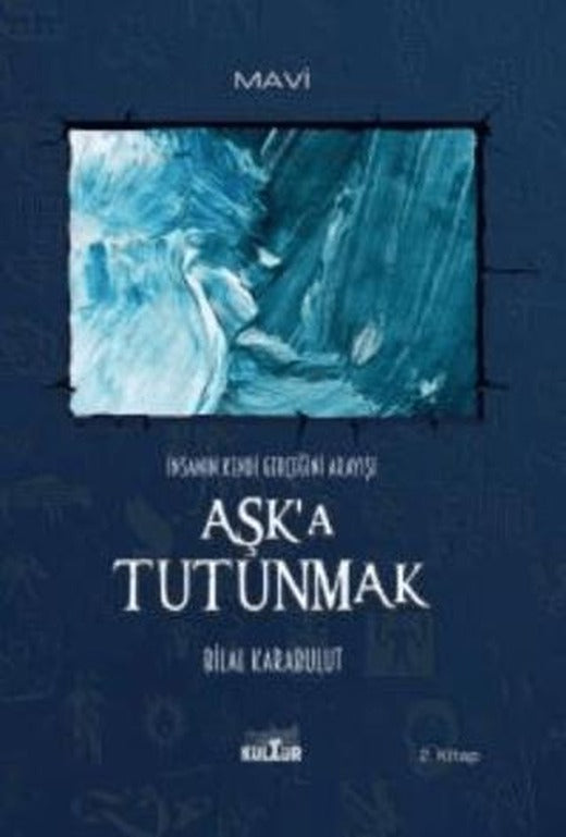 Aşk’a Tutunmak - İnsanın Kendi Gerçeğini Arayışı