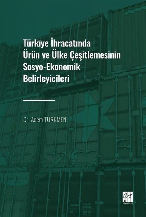 Türkiye İhracatında Ürün ve Ülke Çeşitlemesinin Sosyo-Ekonomik Belirleyicileri | Gazi Kitabevi (Ciltsiz)