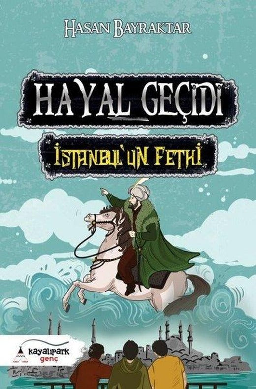 Hayal Geçidi-İstanbul'un Fethi | Kayalıpark (İnce Kapak)