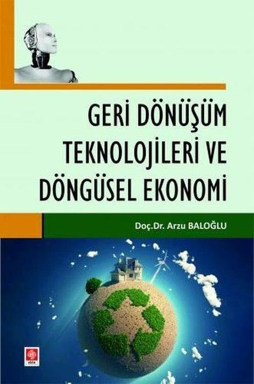 Geri Dönüşüm Teknolojileri ve Döngüsel Ekonomi | Ekin Basım Yayın (İnce Kapak)
