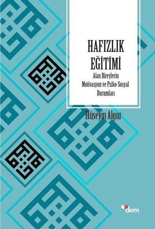 Hafızlık Eğitimi Alan Bireylerin Motivasyon ve Psiko-Sosyal Durumları | Dem Yayınları (İnce Kapak)